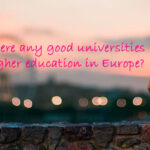 Are there any good universities for higher education in Europe?